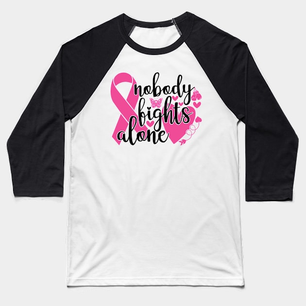 Nobody Fights Alone - Breast Cancer Awareness Pink Cancer Ribbon Support Baseball T-Shirt by Color Me Happy 123